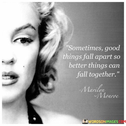 Sometimes-Good-Things-Fall-Apart-So-Better-Things-Quotes.jpeg