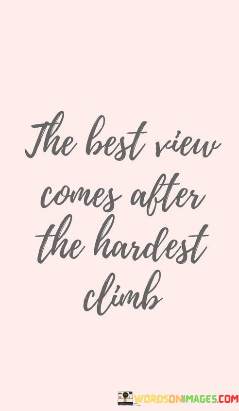 The-Best-View-Comes-After-The-Hardest-Climb-Quotes.jpeg