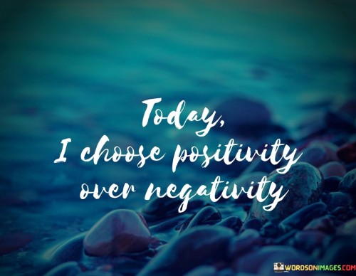Today-I-Choose-Positivity-Over-Negativity-Quotes.jpeg