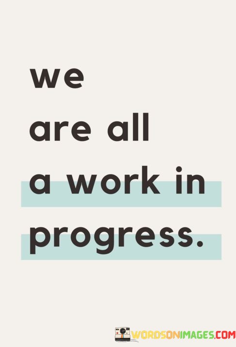 We-Are-All-A-Work-In-Progress-Quotes.jpeg