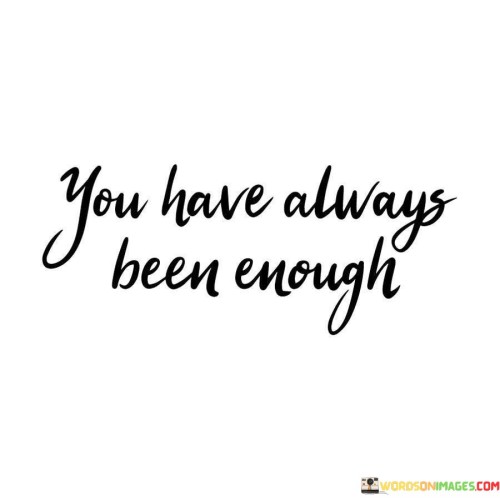 You-Have-Always-Been-Enough-Quotes.jpeg