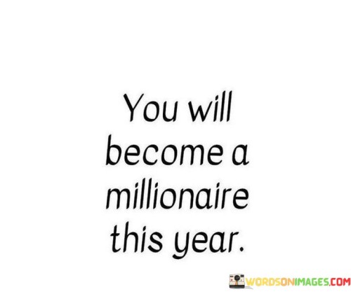You-Will-Become-A-Millionaire-This-Year-Quotes.jpeg