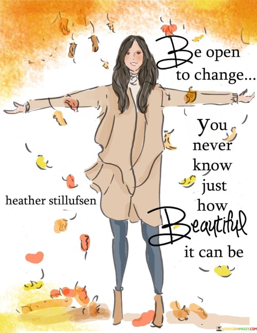 Be-E-Open-To-Change-You-Never-Know-Just-Quotes.jpeg