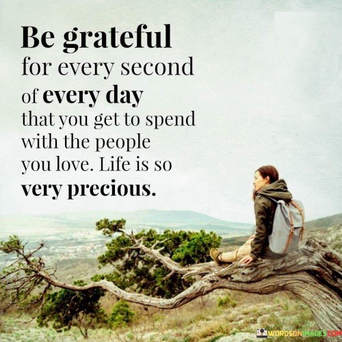 Be-Grateful-For-Every-Second-Of-Every-Day-That-You-Get-To-Spend-Quotes.jpeg