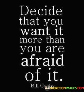 Becide-That-You-Want-It-More-Than-Yoy-Are-Afraid-Of-It-Quotes.jpeg