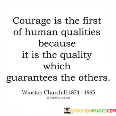 Courage-Is-The-First-Of-Human-Qualities-Because-Quotes.jpeg