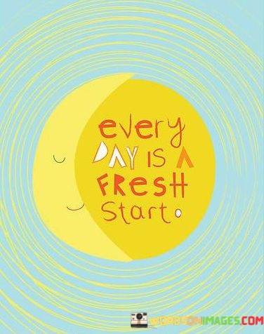 Every-Day-Is-A-Fresh-Start-Quotes.jpeg