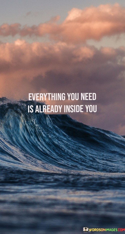 Everything-You-Need-Is-Already-Inside-You-Quotes.jpeg