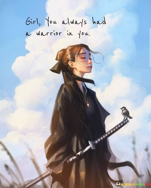 Girl-You-Always-Had-A-Warrior-In-You-Quotes.jpeg