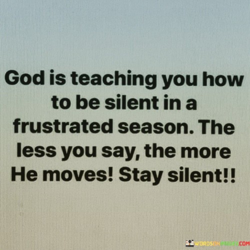 God-Is-Teaching-You-How-To-Be-Silent-In-A-Quotes.jpeg