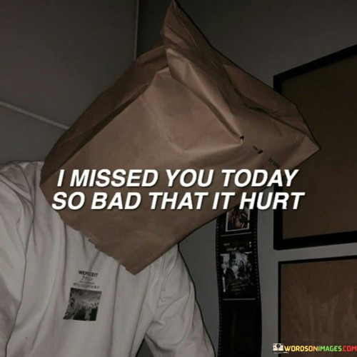 I-Missed-You-Today-So-Bad-That-It-Hurt-Quotes.jpeg