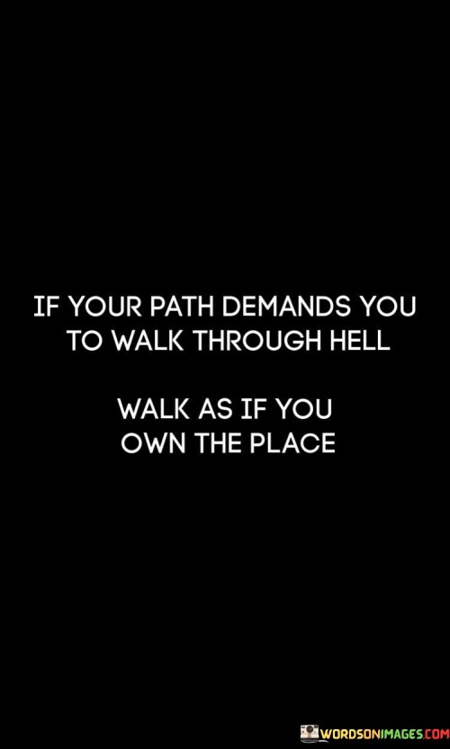 If-Your-Path-Demands-You-To-Walk-Through-Quotes.jpeg
