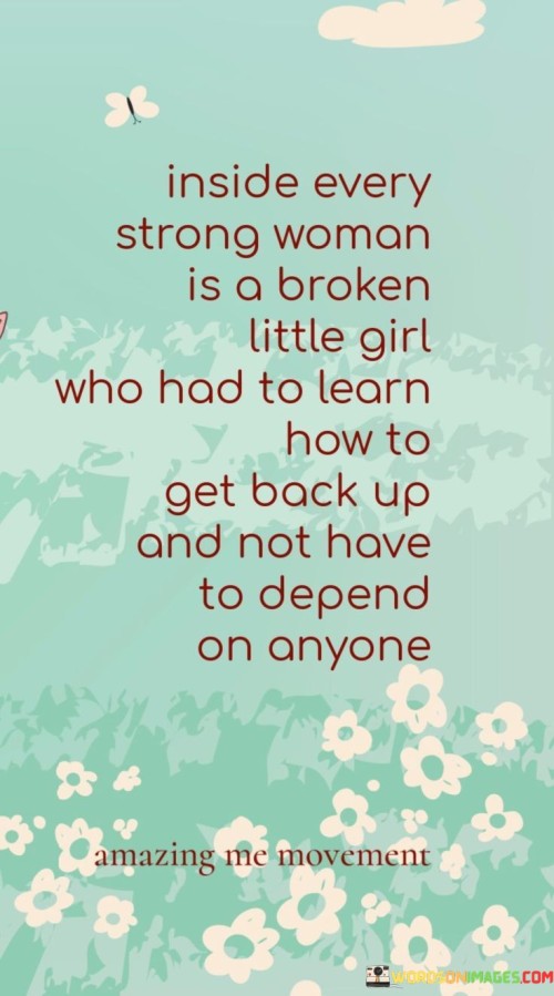 Inside-Every-Strong-Woman-Is-A-Broken-Little-Girl-Who-Had-To-Quotes.jpeg