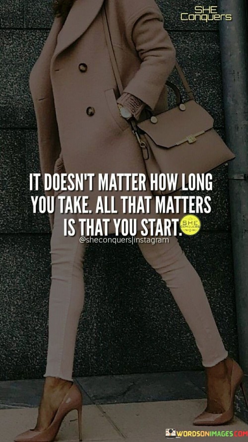 It-Doesnt-Matter-How-Long-You-Take-All-That-Matters-Quotes.jpeg