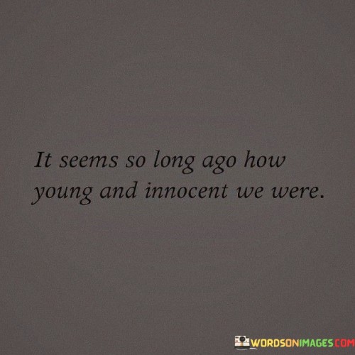 It-Seems-So-Long-Ago-How-Young-And-Innocent-We-Quotes.jpeg