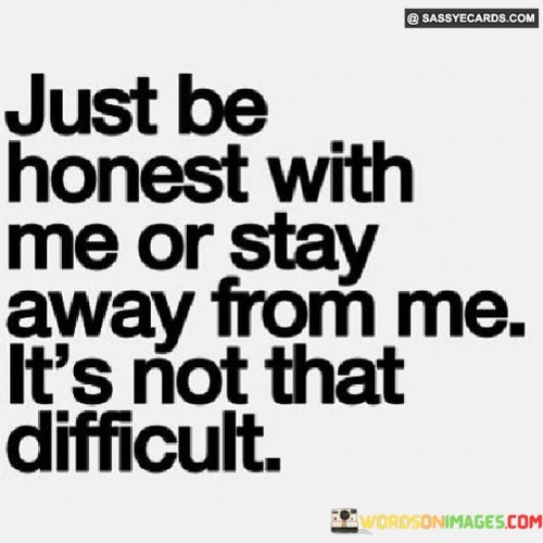 Just-Be-Honest-With-Me-Or-Stay-Away-From-Me-Quotes.jpeg