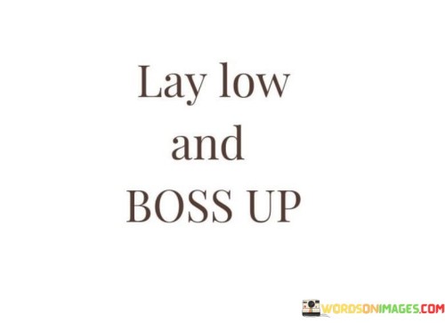 Lay-Low-And-Boss-Up-Quotes.jpeg