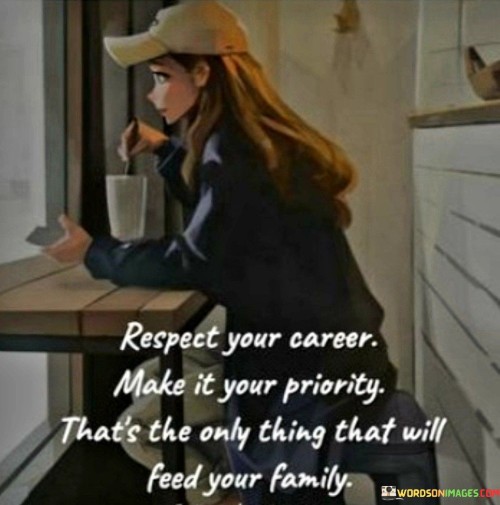 Respect-Your-Career-Make-It-Your-Priority-Thats-Quotes.jpeg