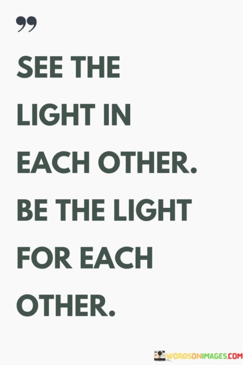 See-The-Light-In-Each-Other-Be-The-Light-For-Each-Other-Quotes.jpeg
