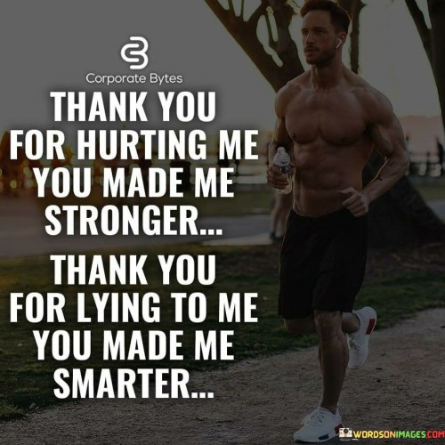 Thank-You-For-Hurting-Me-You-Made-Me-Stronger-Quotes.jpeg