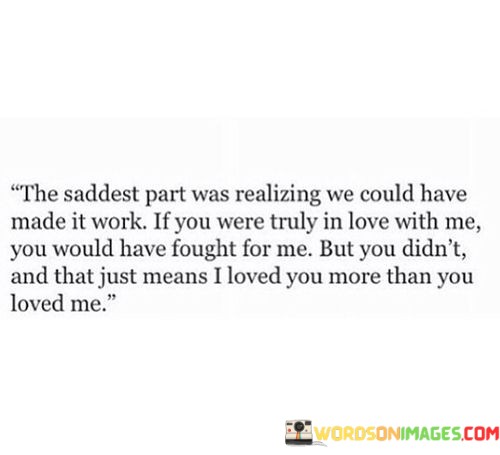 The-Saddest-Part-Was-Realizig-We-Could-Have-Made-It-Work-If-You-Were-Truly-Quotes.jpeg