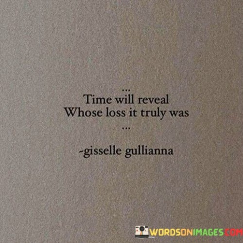 Time-Will-Reveal-Whose-Loss-It-Truly-Was-Quotes.jpeg