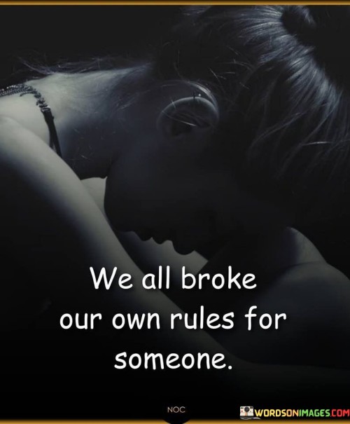 We-All-Broke-Our-Own-Rules-For-Someone-Quotes.jpeg