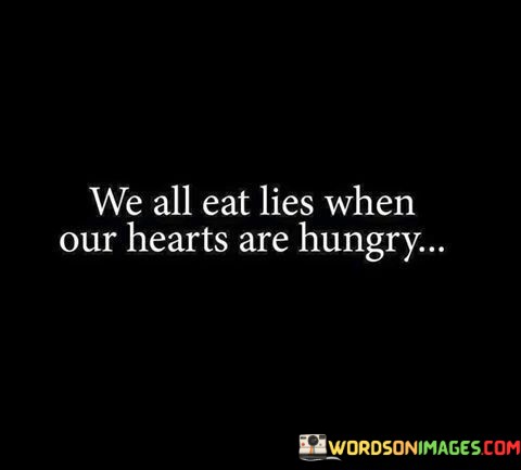 We-All-Eat-Lies-When-Our-Hearts-Are-Quotes.jpeg