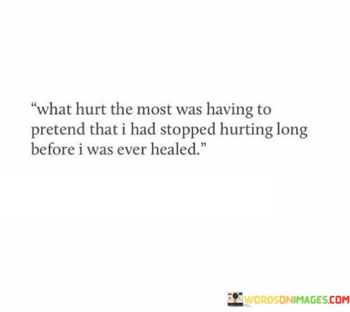 What-Hurt-The-Most-Was-Having-To-Pretend-That-I-Had-Stopped-Quotes.jpeg