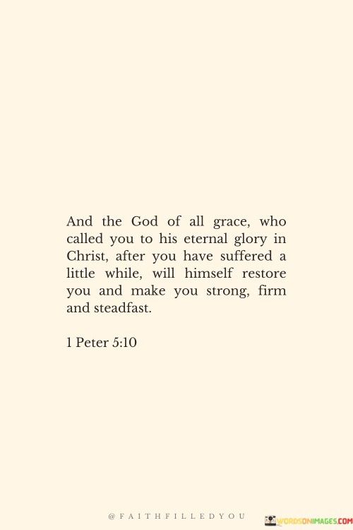And-The-God-Of-All-Grace-Who-Called-You-To-His-Eternal-Glory-Quotes.jpeg