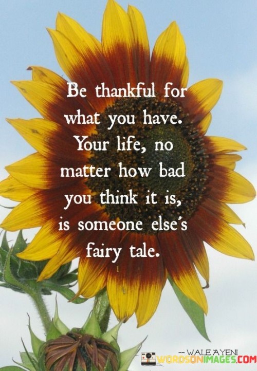 Be-Thankful-For-What-You-Have-Your-Life-No-Matter-How-Bad-You-Think-It-Is-Quotes.jpeg