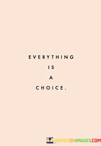 Everything-Is-A-Choice-Quotes.jpeg