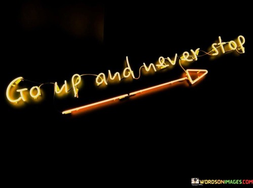Go-Up-And-Never-Stop-Quotes.jpeg