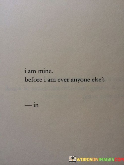 I-Am-Mine-Before-I-Am-Ever-Anyone-Elses-Quotes.jpeg