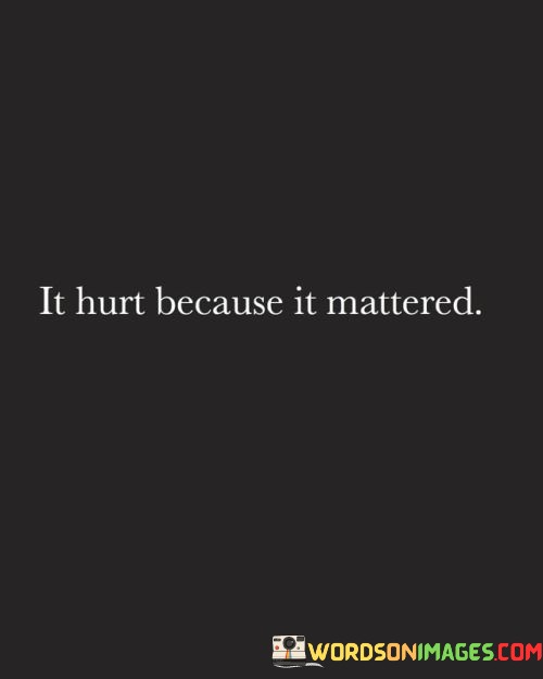 It-Hurt-Because-It-Mattered-Quotes.jpeg