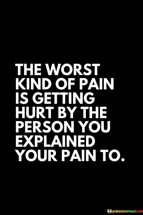 The-Worst-Kind-Of-Pain-Is-Getting-Hurt-Quotes.jpeg