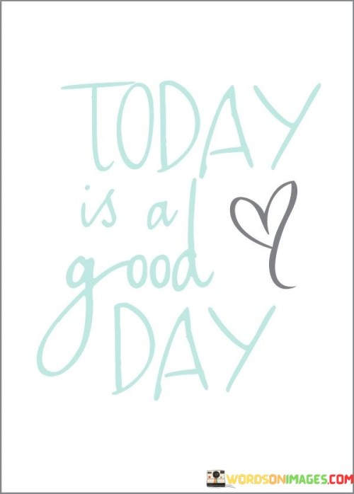 Today-Is-A-Good-Day-Quotes.jpeg
