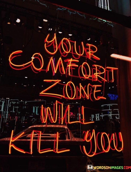 Your-Comfort-Zone-Will-Kill-You-Quotes.jpeg