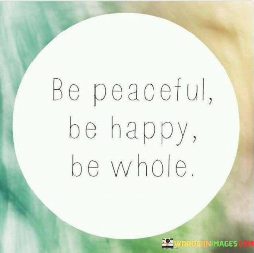 Be Peaceful Be Happy Be Whole Quotes