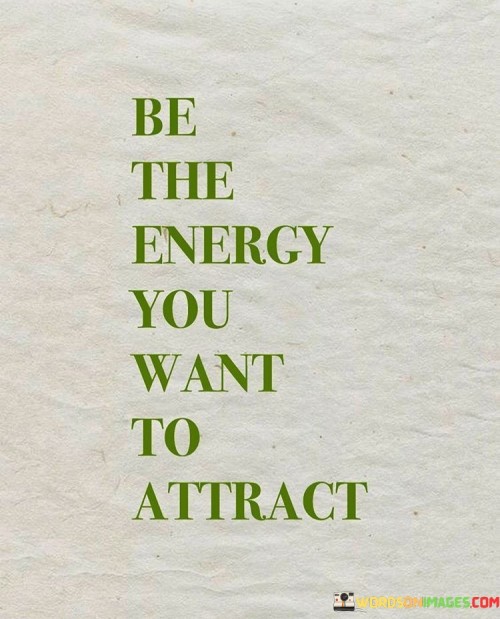 Be-The-Energy-You-Want-To-Attract-Quotes.jpeg