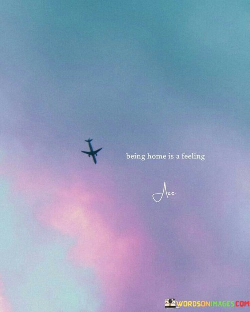 Being-Home-Is-A-Feeling-Quotes.jpeg