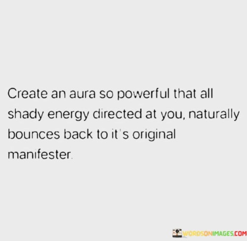 Create-An-Aura-So-Powerful-That-All-Shady-Energy-Directed-At-You-Naturally-Quotes.jpeg
