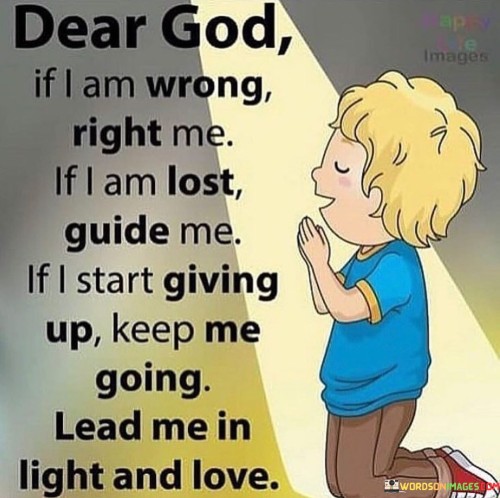 Dear-God-If-I-Am-Wrong-Right-Me-If-I-Am-Lost-Quotes.jpeg