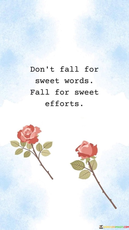 Dont-Fall-For-Sweet-Words-Fall-For-Sweet-Efforts-Quotes.jpeg