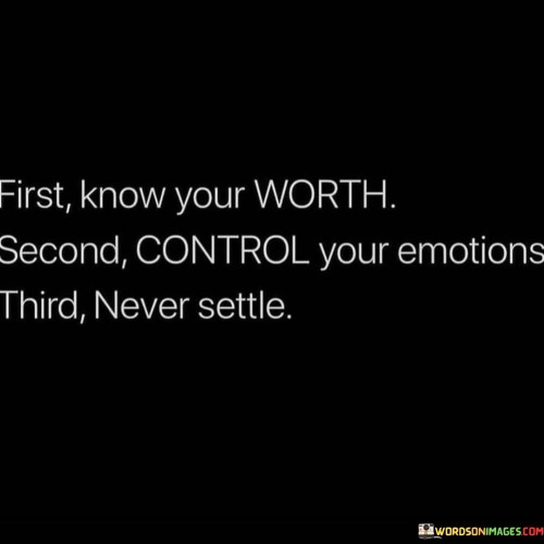 First-Know-Your-Worth-Second-Control-Your-Emotions-Quotes.jpeg