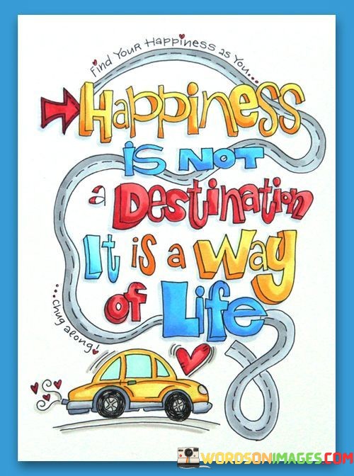 Happiness-Is-Not-Destinetion-It-Is-A-Way-Of-Life-Quotes.jpeg
