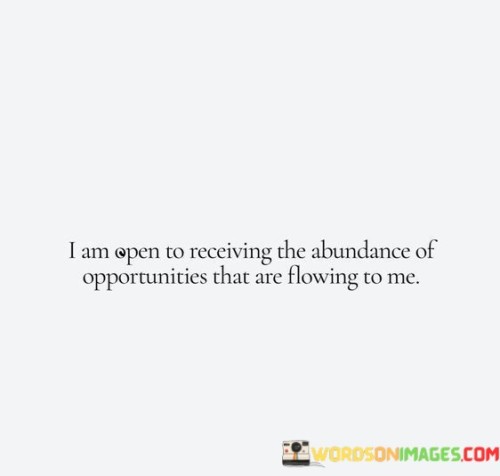 I-Am-Open-Receiving-The-Abundance-Of-Opportunities-That-Are-Quotes.jpeg