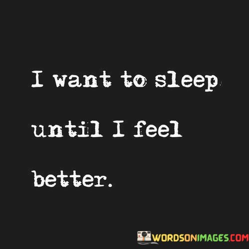 I-Want-To-Sleep-Until-I-Feel-Better-Quotes.jpeg