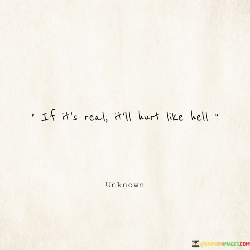 If-Its-Real-Itll-Hurt-Like-Hell-Quotes.jpeg