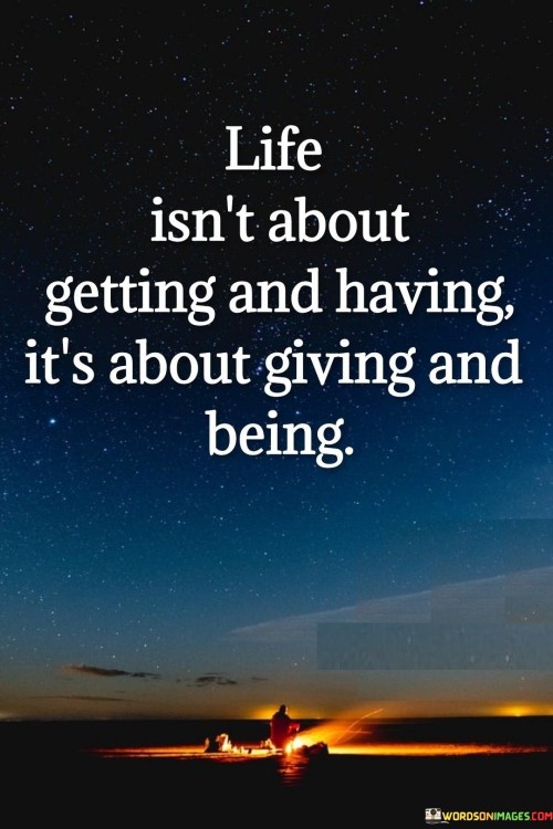 Life-Isnt-About-Getting-And-Having-Its-About-Quotes.jpeg